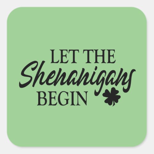 Let The Shenanigans Begin Square Sticker