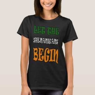 Let The Shenanigans Begin St Paddys Day T-Shirt