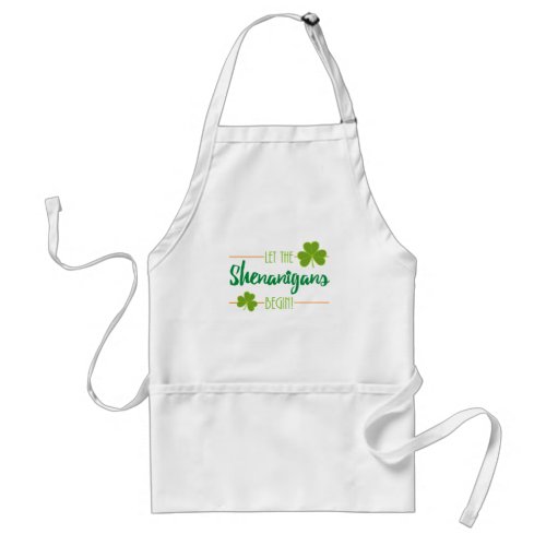 Let the Shenanigans Begin St Patricks Day Adult Apron