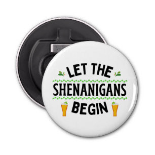 Let the Shenanigans Begin St. Patrick's Day Bottle Opener