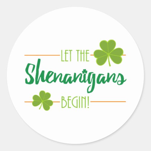 Let the Shenanigans Begin St Patricks Day Classic Round Sticker