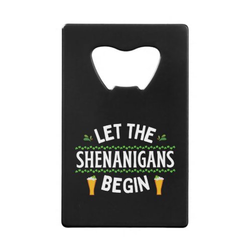 Let the Shenanigans Begin St Patricks Day Credit Card Bottle Opener