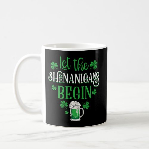 Let The Shenanigans Begin St Patricks Day Drinking Coffee Mug