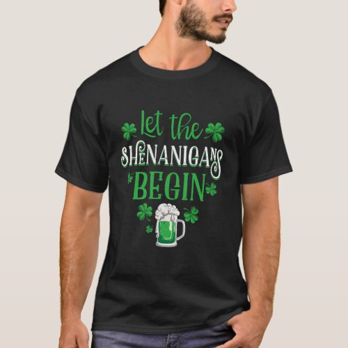 Let The Shenanigans Begin St Patricks Day Drinking T_Shirt