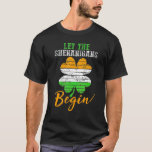 Let The Shenanigans Begin St Patricks Day Ireland  T-Shirt