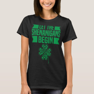 Let The Shenanigans Begin St Patricks Day Irish H T-Shirt