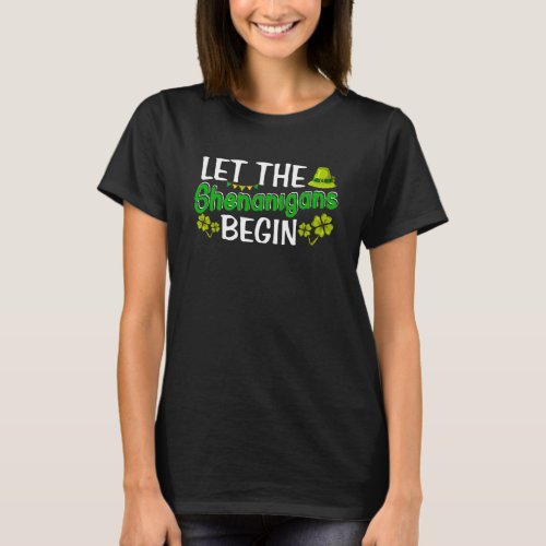 Let The Shenanigans Begin St Patricks Day Irish Sh T_Shirt