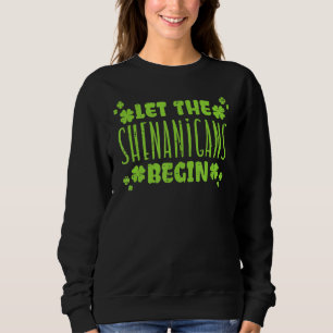 Let The Shenanigans Begin St Patricks Day Men Wome Sweatshirt