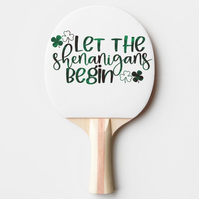 Let the Shenanigans Begin St. Patrick's Day Ping Pong Paddle (Front)