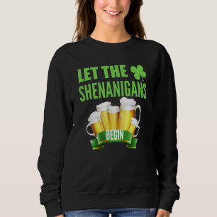 Let the Shenanigans Begin St Patricks Day Shamrock Sweatshirt