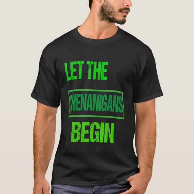 Let The Shenanigans Begin St Patrick's Day Shenani T-Shirt (Front)
