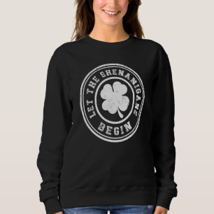 Let the Shenanigans Begin St Patricks Day Sweatshirt