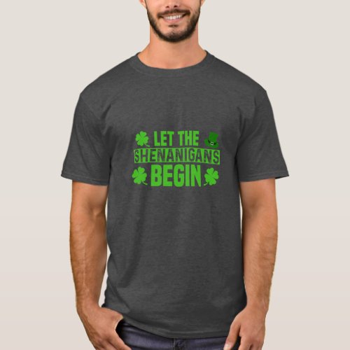 let the Shenanigans begin St Patricks day T_Shirt