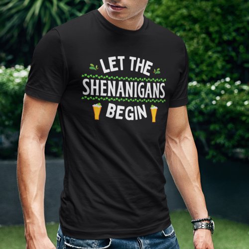 Let the Shenanigans Begin St Patricks Day T_Shirt