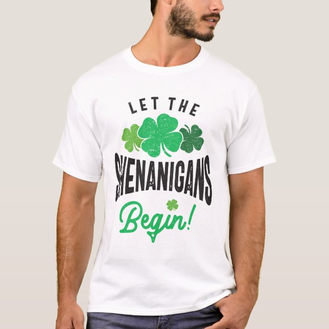 Let The Shenanigans Begin St Patricks Day T-Shirt (Front)