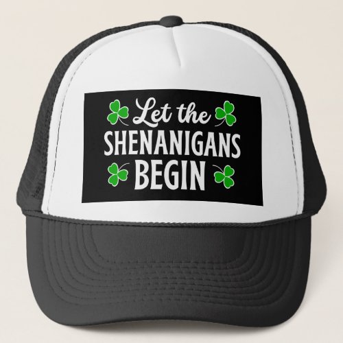 Let The Shenanigans Begin St Patricks Day Trucker Hat