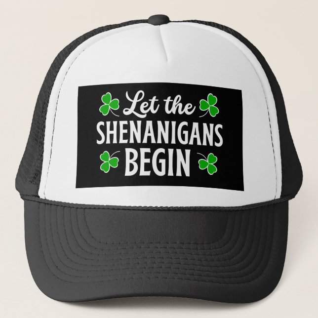 Let The Shenanigans Begin St Patrick's Day Trucker Hat (Front)