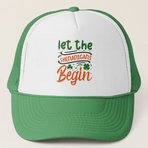 Let The Shenanigans Begin St Patricks Day  Trucker Hat