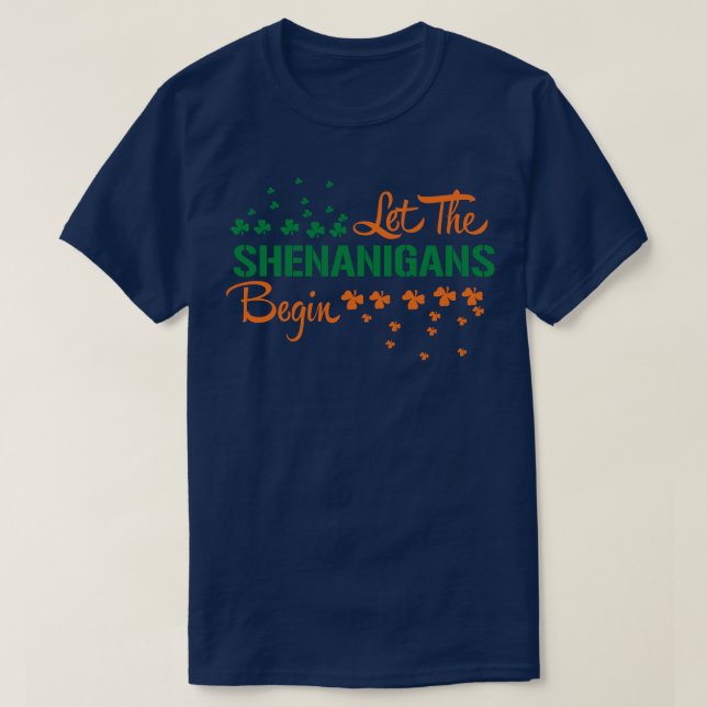 LET THE SHENANIGANS BEGIN T-Shirt (Design Front)