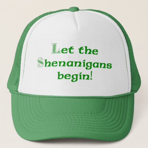 Let the Shenanigans  Begin Trucker Hat