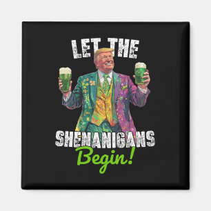 Let The Shenanigans Begin Trump St Patrick's Day F Magnet