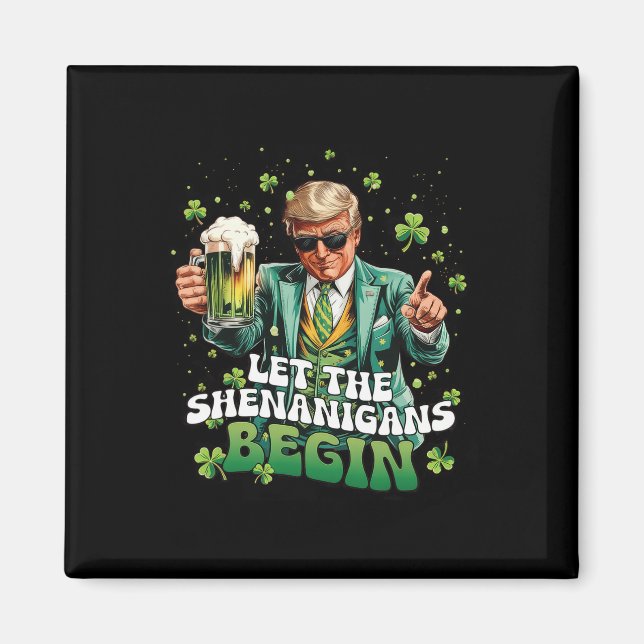 Let The Shenanigans Begin Trump St Patrick's Day _ Magnet (Front)