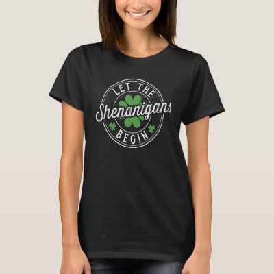 Let the shenanigans begin with shamrock for St Pat T-Shirt