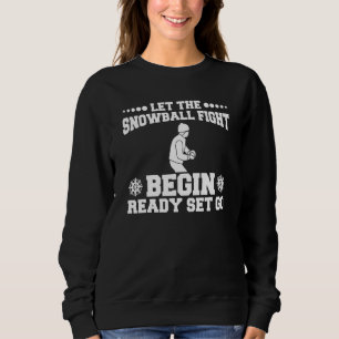 Let The Snowball Fight Begin Ready Set Go Winter Sweatshirt