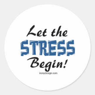 Let The Stress Begin Classic Round Sticker