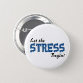 Let The Stress Begin Pinback Button (Front & Back)