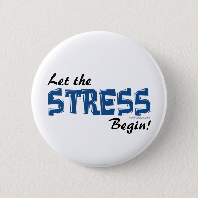 Let The Stress Begin Pinback Button (Front)