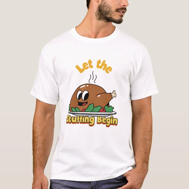 Let the Stuffing Begin Funny Thanksgiving Feast T-Shirt (Front)