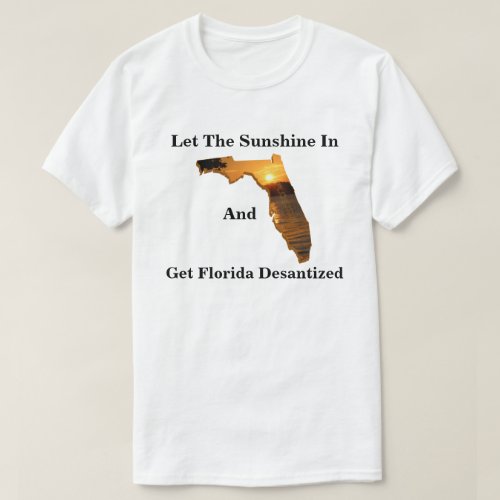Let The Sunshine In And Get Florida Desantized T_Shirt