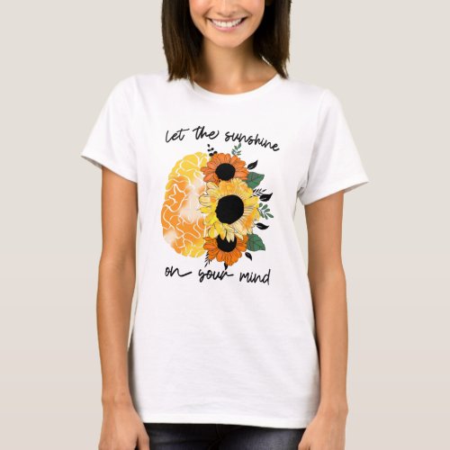 Let the sunshine on your mind T_Shirt