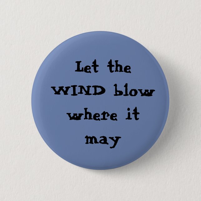 Let the wind blow where it may Button (Front)