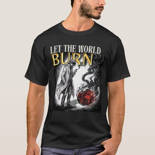 LET THE WORLD BURN T-Shirt (Front)
