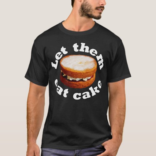 Let Them Eat Cake Funny Food Graphic T_Shirt