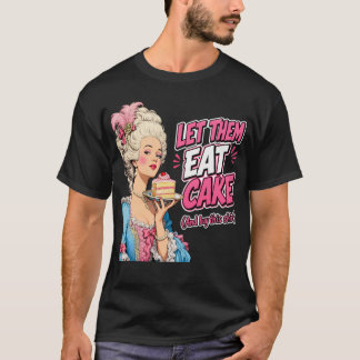 Let Them Eat Cake Marie Antoinette Funny French Hi T-Shirt