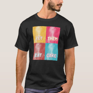"Let Them Eat Cake": Marie Antoinette (pop art) T-Shirt