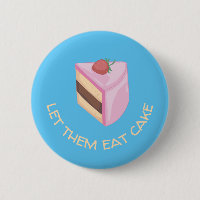 Let Them Eat Cake Slice Round  Button