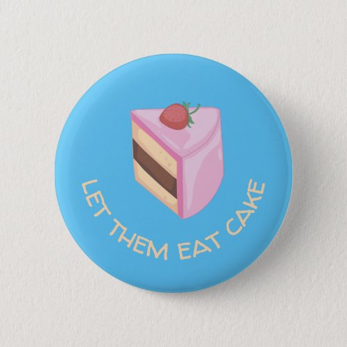 Let Them Eat Cake Slice Round  Button