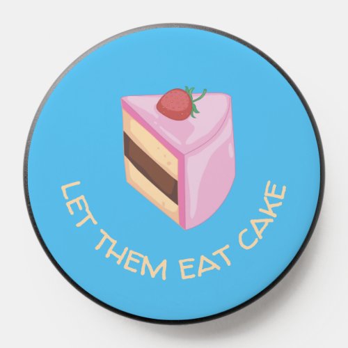 Let Them Eat Cake Slice Round  Button PopSocket