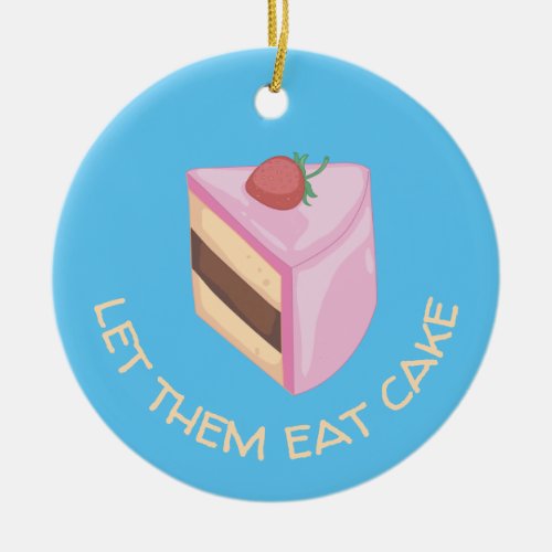 Let Them Eat Cake Slice Round    Ceramic Ornament