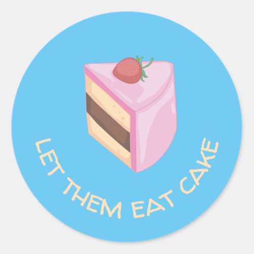 Let Them Eat Cake Slice Round   Classic Round Sticker