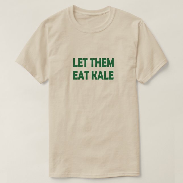 LET THEM EAT KALE T-Shirt (Design Front)