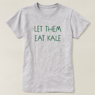 LET THEM EAT KALE T-Shirt