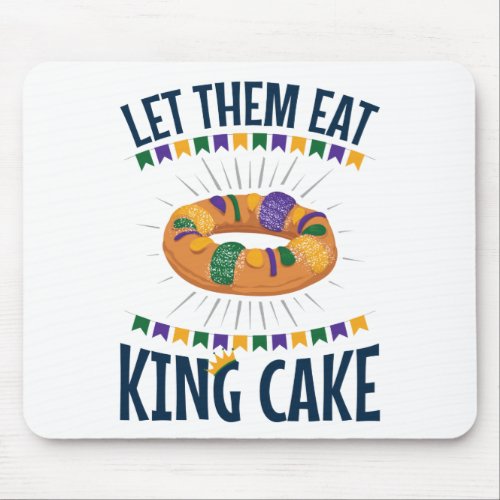 Let Them Eat King Cake Funny Mardi Gras Mouse Pad