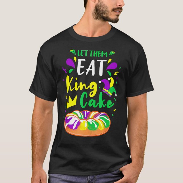 Let Them Eat King Cake Mardi Gras 1 T-Shirt (Front)