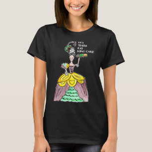 Let Them Eat King Cake Mardi Gras Food Lover Parad T-Shirt