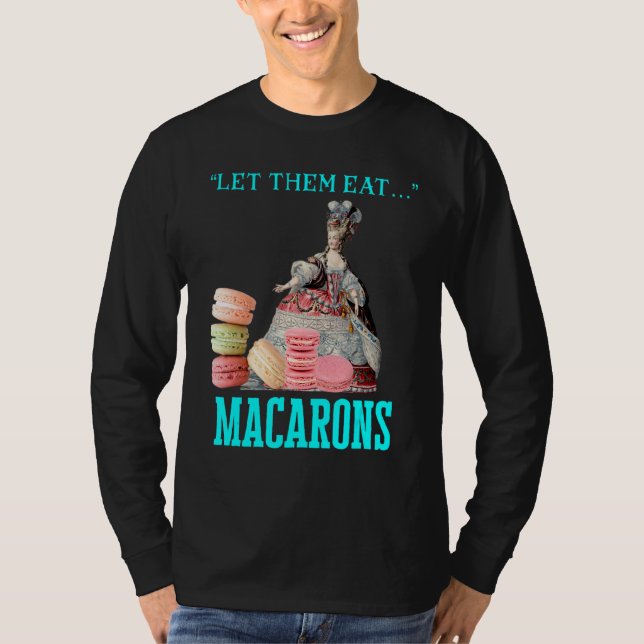 Let Them Eat Macarons Marie Antoinette Macaron   T-Shirt (Front)